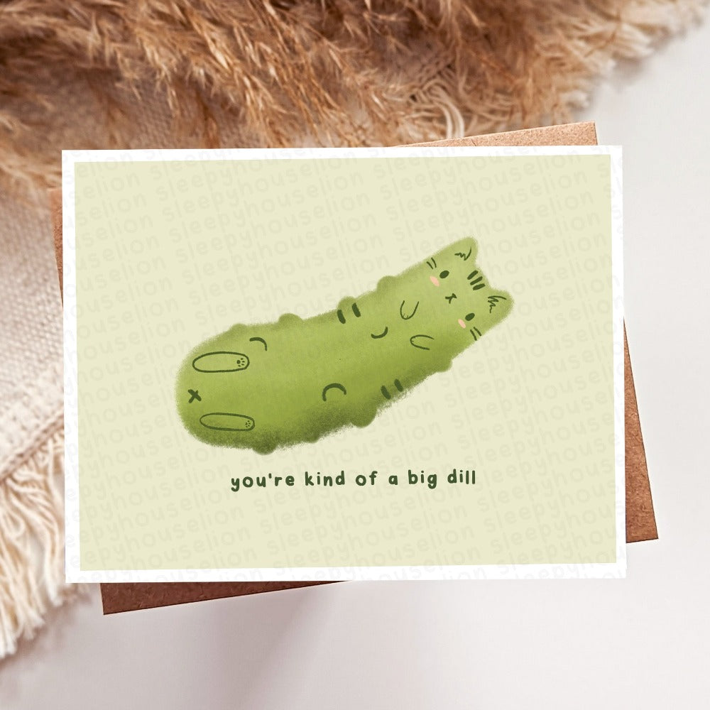 YOU'RE A BIG DILL GREETING CARD